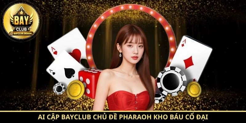 Ai Cập BayClub chủ đề Pharaoh kho báu cổ đại