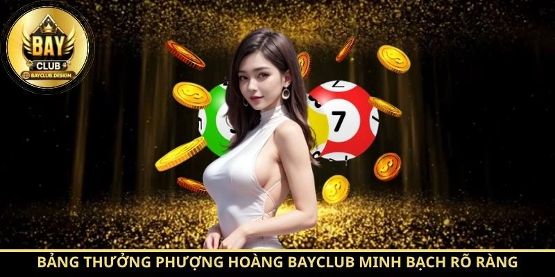 Bảng thưởng Phượng Hoàng BayClub minh bạch rõ ràng