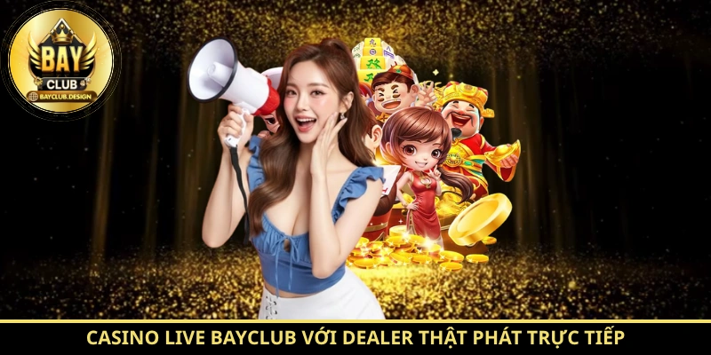BayClub - Tinh Hoa Giải Trí Uy Tín Hàng Đầu 2026 5 Casino Live BayClub với dealer thật phát trực tiếp