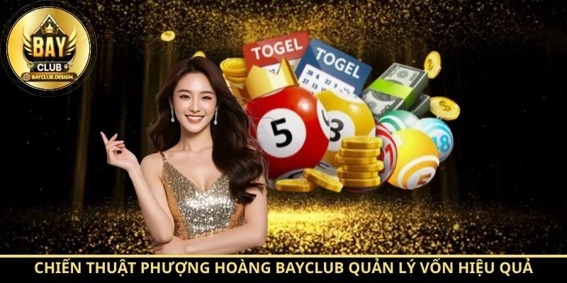 Chiến thuật Phượng Hoàng BayClub quản lý vốn hiệu quả
