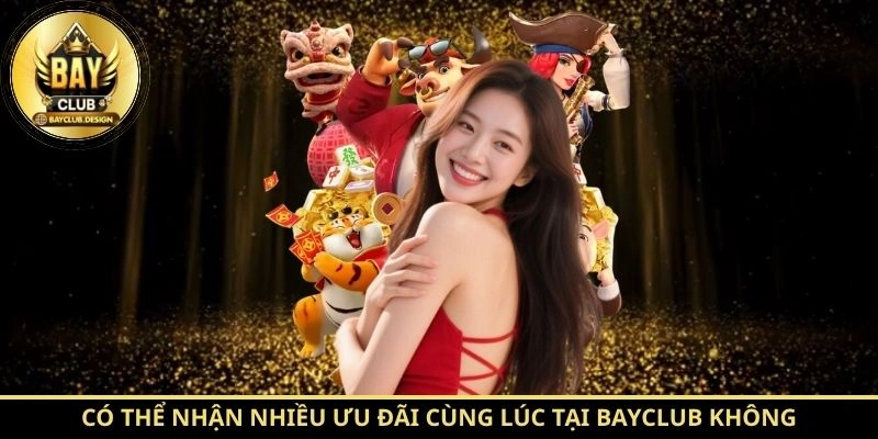Có thể nhận nhiều ưu đãi cùng lúc tại BayClub không