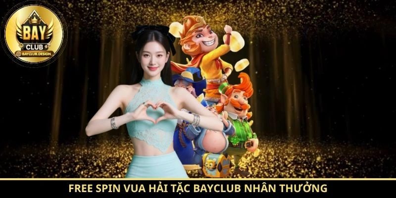 Free Spin Vua Hải Tặc BayClub nhân thưởng