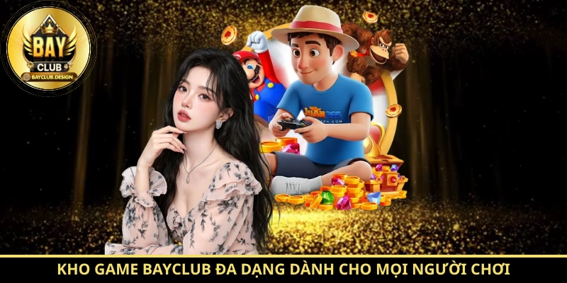 BayClub - Tinh Hoa Giải Trí Uy Tín Hàng Đầu 2026 9 ho game BayClub đa dạng dành cho mọi người chơi