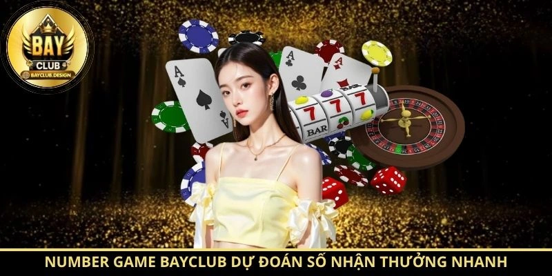 Number Game BayClub dự đoán số nhận thưởng nhanh