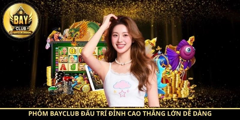 Phỏm BayClub đấu trí đỉnh cao thắng lớn dễ dàng