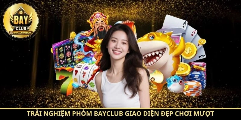 Trải nghiệm Phỏm BayClub giao diện đẹp chơi mượt