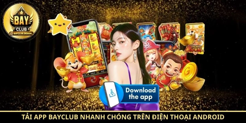 Tải app BayClub nhanh chóng trên điện thoại Android chính thức
